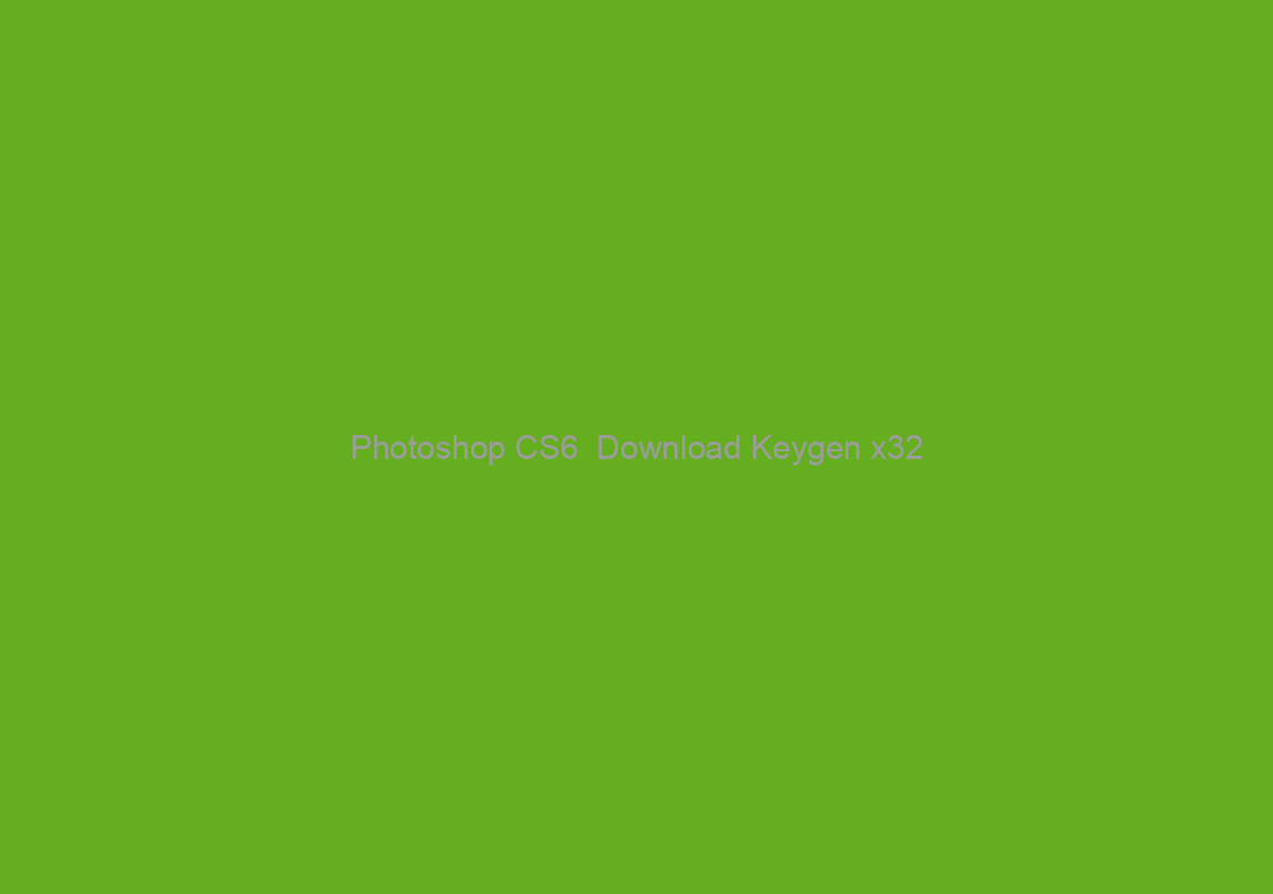 Photoshop CS6  Download Keygen x32/64 {{ Latest }} 2023
